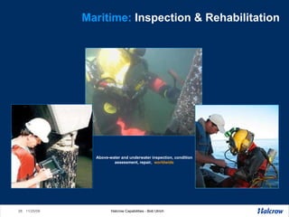 Maritime:  Inspection & Rehabilitation Above-water and underwater inspection, condition assessment, repair,  worldwide 