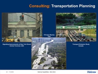 Consulting:   Transportation Planning Transport Emission Study Canada Signaling Improvements at New York Grand Central Terminal, USA Chicago Skyway USA 