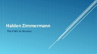Halden Zimmermann
The Path to Success
 