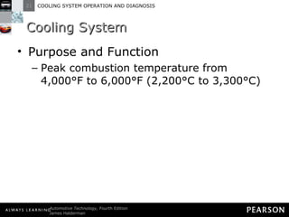 Cooling System Purpose and Function Peak combustion temperature from 4,000°F to 6,000°F (2,200°C to 3,300°C) 
