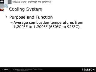 Cooling System Purpose and Function Average combustion temperatures from 1,200°F to 1,700°F (650°C to 925°C) 