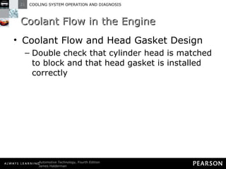 Coolant Flow in the Engine Coolant Flow and Head Gasket Design Double check that cylinder head is matched to block and that head gasket is installed correctly 