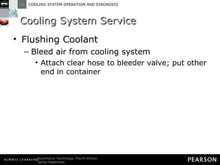 Cooling System Service Flushing Coolant Bleed air from cooling system Attach clear hose to bleeder valve; put other end in container 