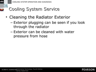 Cooling System Service Cleaning the Radiator Exterior Exterior plugging can be seen if you look through the radiator Exterior can be cleaned with water pressure from hose 