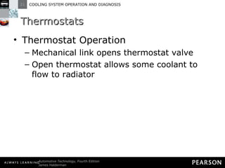 Thermostats Thermostat Operation Mechanical link opens thermostat valve Open thermostat allows some coolant to flow to radiator 