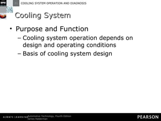 Cooling System Purpose and Function Cooling system operation depends on design and operating conditions Basis of cooling system design 