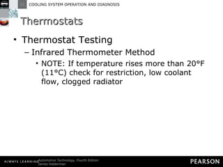 Thermostats Thermostat Testing Infrared Thermometer Method NOTE: If temperature rises more than 20°F (11°C) check for restriction, low coolant flow, clogged radiator 