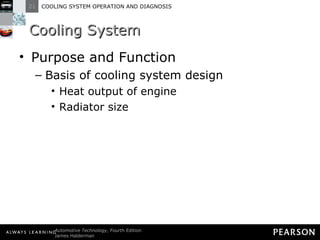 Cooling System Purpose and Function Basis of cooling system design Heat output of engine Radiator size 
