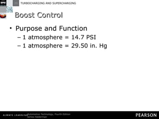 Boost Control Purpose and Function 1 atmosphere = 14.7 PSI 1 atmosphere = 29.50 in. Hg 