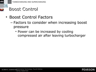 Boost Control Boost Control Factors Factors to consider when increasing boost pressure Power can be increased by cooling compressed air after leaving turbocharger 