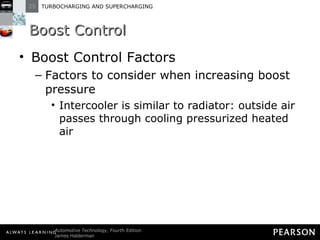 Boost Control Boost Control Factors Factors to consider when increasing boost pressure Intercooler is similar to radiator: outside air passes through cooling pressurized heated air 