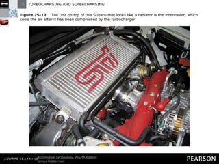 Figure 25-12   The unit on top of this Subaru that looks like a radiator is the intercooler, which cools the air after it has been compressed by the turbocharger. 