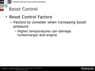 Boost Control Boost Control Factors Factors to consider when increasing boost pressure Higher temperatures can damage turbocharger and engine 