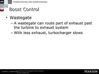Boost Control Wastegate A wastegate can route part of exhaust past the turbine to exhaust system With less exhaust, turbocharger slows 