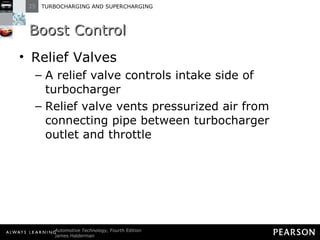 Boost Control Relief Valves A relief valve controls intake side of turbocharger Relief valve vents pressurized air from connecting pipe between turbocharger outlet and throttle 
