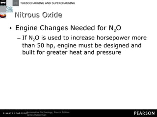 Nitrous Oxide Engine Changes Needed for N 2 O If N 2 O is used to increase horsepower more than 50 hp, engine must be designed and built for greater heat and pressure 