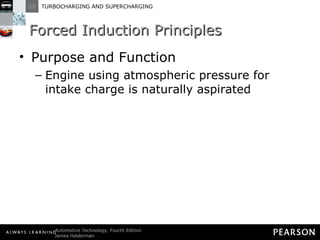 Forced Induction Principles Purpose and Function Engine using atmospheric pressure for intake charge is naturally aspirated 