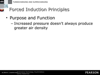 Forced Induction Principles Purpose and Function Increased pressure doesn’t always produce greater air density 