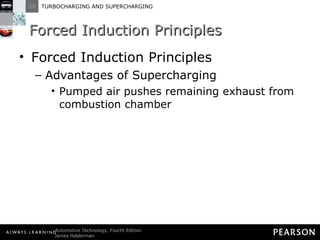 Forced Induction Principles Forced Induction Principles Advantages of Supercharging Pumped air pushes remaining exhaust from combustion chamber 