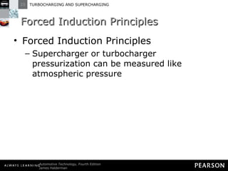 Forced Induction Principles Forced Induction Principles Supercharger or turbocharger pressurization can be measured like atmospheric pressure 