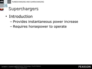 Superchargers Introduction Provides instantaneous power increase Requires horsepower to operate 