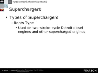 Superchargers Types of Superchargers Roots Type Used on two-stroke-cycle Detroit diesel engines and other supercharged engines 