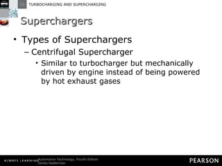 Superchargers Types of Superchargers Centrifugal Supercharger Similar to turbocharger but mechanically driven by engine instead of being powered by hot exhaust gases 