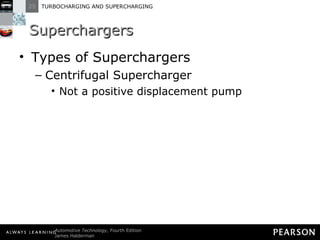 Superchargers Types of Superchargers Centrifugal Supercharger Not a positive displacement pump 