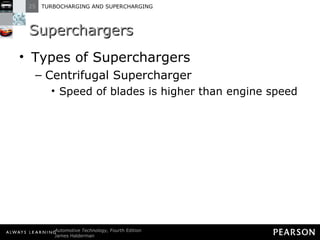 Superchargers Types of Superchargers Centrifugal Supercharger Speed of blades is higher than engine speed 