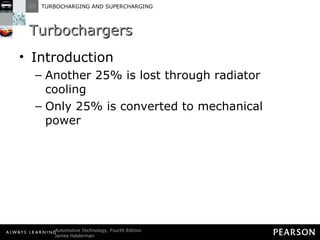 Turbochargers Introduction Another 25% is lost through radiator cooling Only 25% is converted to mechanical power 