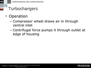 Turbochargers Operation Compressor wheel draws air in through central inlet Centrifugal force pumps it through outlet at edge of housing 