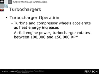 Turbochargers Turbocharger Operation Turbine and compressor wheels accelerate as heat energy increases At full engine power, turbocharger rotates between 100,000 and 150,000 RPM 