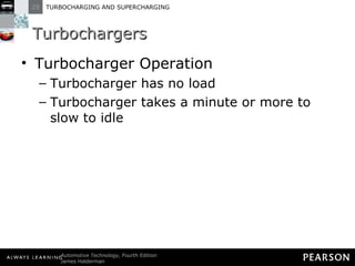 Turbochargers Turbocharger Operation Turbocharger has no load Turbocharger takes a minute or more to slow to idle 