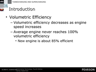 Introduction Volumetric Efficiency Volumetric efficiency decreases as engine speed increases Average engine never reaches 100% volumetric efficiency New engine is about 85% efficient 