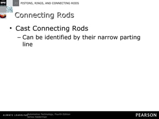 Connecting Rods Cast Connecting Rods Can be identified by their narrow parting line 