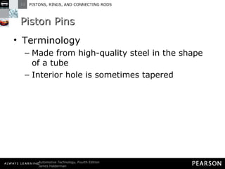 Piston Pins Terminology Made from high-quality steel in the shape of a tube  Interior hole is sometimes tapered 