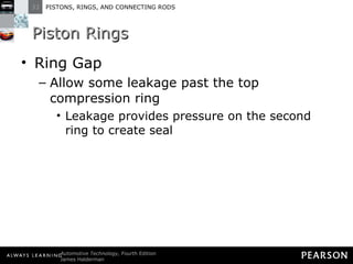 Piston Rings Ring Gap Allow some leakage past the top compression ring Leakage provides pressure on the second ring to create seal 
