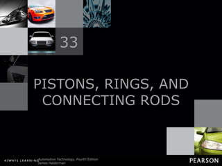 PISTONS, RINGS, AND CONNECTING RODS 33 