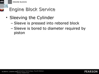 Engine Block Service Sleeving the Cylinder Sleeve is pressed into rebored block Sleeve is bored to diameter required by piston 