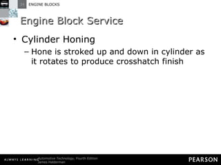 Engine Block Service Cylinder Honing Hone is stroked up and down in cylinder as it rotates to produce crosshatch finish 