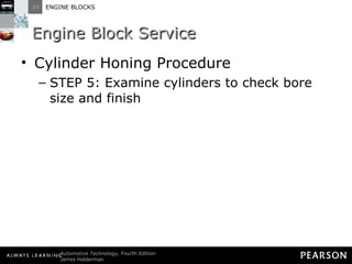 Engine Block Service Cylinder Honing Procedure STEP 5: Examine cylinders to check bore size and finish 