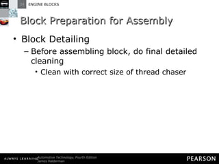 Block Preparation for Assembly Block Detailing Before assembling block, do final detailed cleaning Clean with correct size of thread chaser 