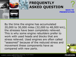 FREQUENTLY ASKED QUESTION What Is a Seasoned Engine? A new engine is machined and assembled within a few hours after the heads and block are cast from melted iron. Newly cast parts have internal stresses within the metal. The stress results from the different thickness of the metal sections in the head. Forces from combustion in the engine, plus continued heating and cooling, gradually relieve these stresses.  ? BACK TO  PRESENTATION By the time the engine has accumulated 20,000 to 30,000 miles (32,000 to 48,000 km), the stresses have been completely relieved. This is why some engine rebuilders prefer to work with used heads and blocks that are stress relieved. Used engines are often called “seasoned” because of the reduced stress and movement these components have as compared with new parts. 