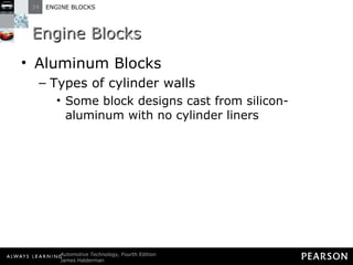 Engine Blocks Aluminum Blocks Types of cylinder walls Some block designs cast from silicon-aluminum with no cylinder liners 
