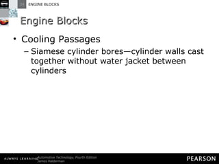 Engine Blocks Cooling Passages Siamese cylinder bores—cylinder walls cast together without water jacket between cylinders 