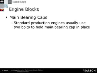 Engine Blocks Main Bearing Caps Standard production engines usually use two bolts to hold main bearing cap in place 