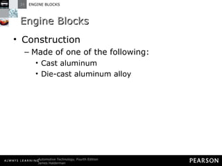 Engine Blocks Construction Made of one of the following: Cast aluminum Die-cast aluminum alloy 