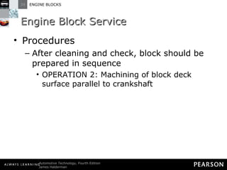 Engine Block Service Procedures After cleaning and check, block should be prepared in sequence OPERATION 2: Machining of block deck surface parallel to crankshaft 