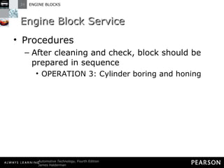 Engine Block Service Procedures After cleaning and check, block should be prepared in sequence OPERATION 3: Cylinder boring and honing 