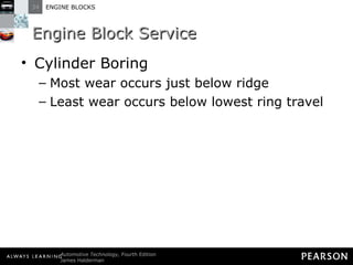 Engine Block Service Cylinder Boring Most wear occurs just below ridge Least wear occurs below lowest ring travel 